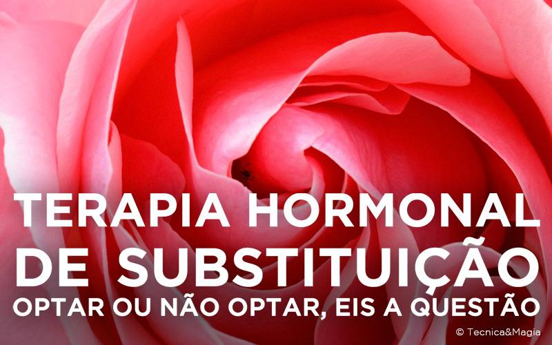 TERAPIA HORMONAL DE SUBSTITUIÇÃO: OPTAR OU NÃO, EIS A QUESTÃO