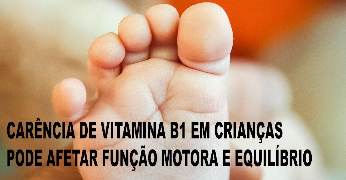 Carência de vitamina B1 em crianças pode afetar função motora e equilíbrio