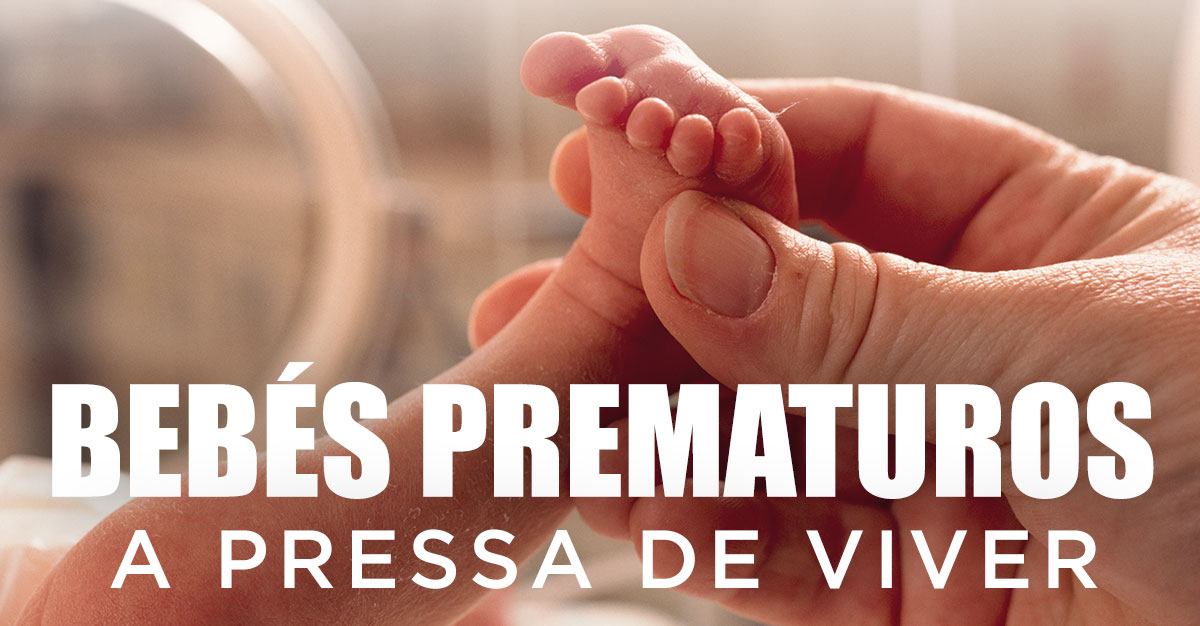 BEBÉS PREMATUROS - A pressa de viver!