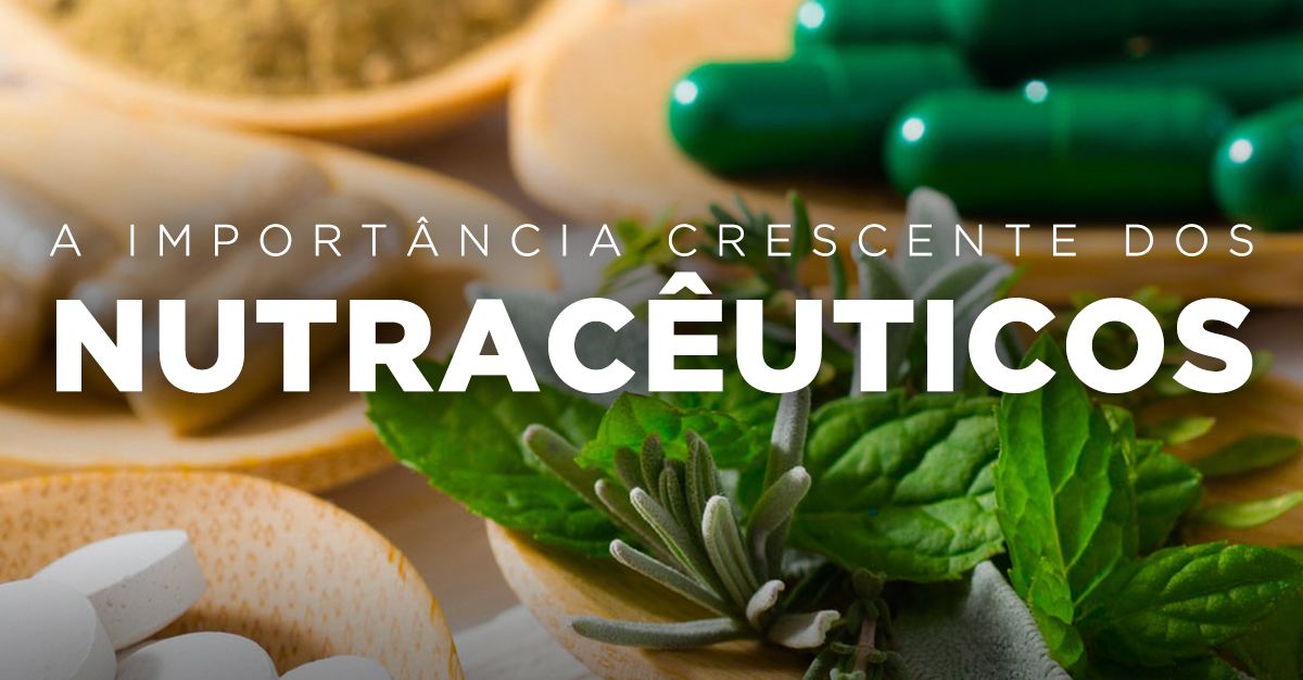 A IMPORTÂNCIA CRESCENTE DOS NUTRACÊUTICOS