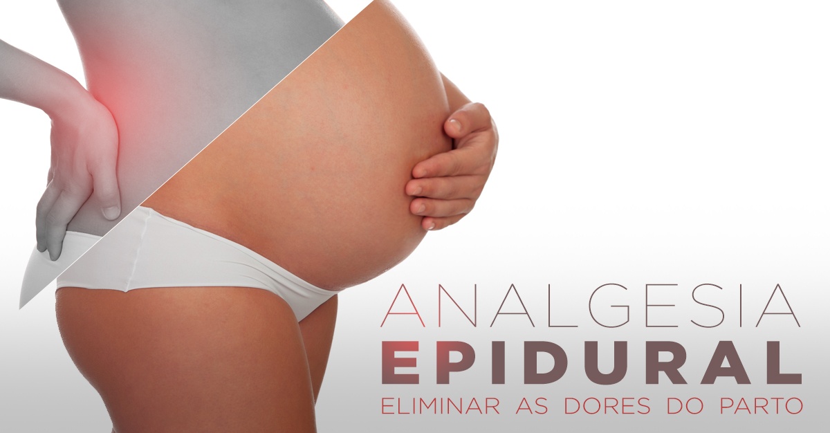 ANALGESIA EPIDURAL, ELIMINAR AS DORES DO PARTO