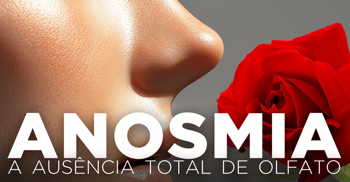 ANOSMIA, A AUSÊNCIA TOTAL DE OLFATO