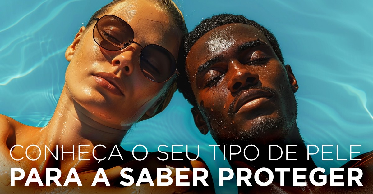 CONHEÇA O SEU TIPO DE PELE PARA A SABER PROTEGER