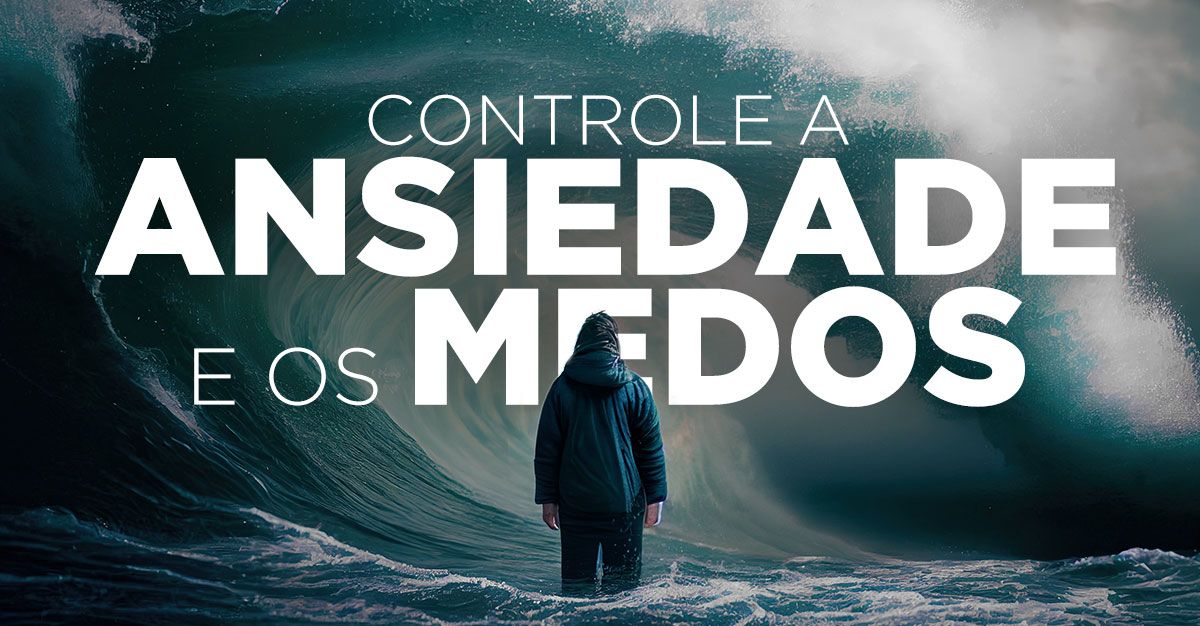 CONTROLE A ANSIEDADE E OS MEDOS