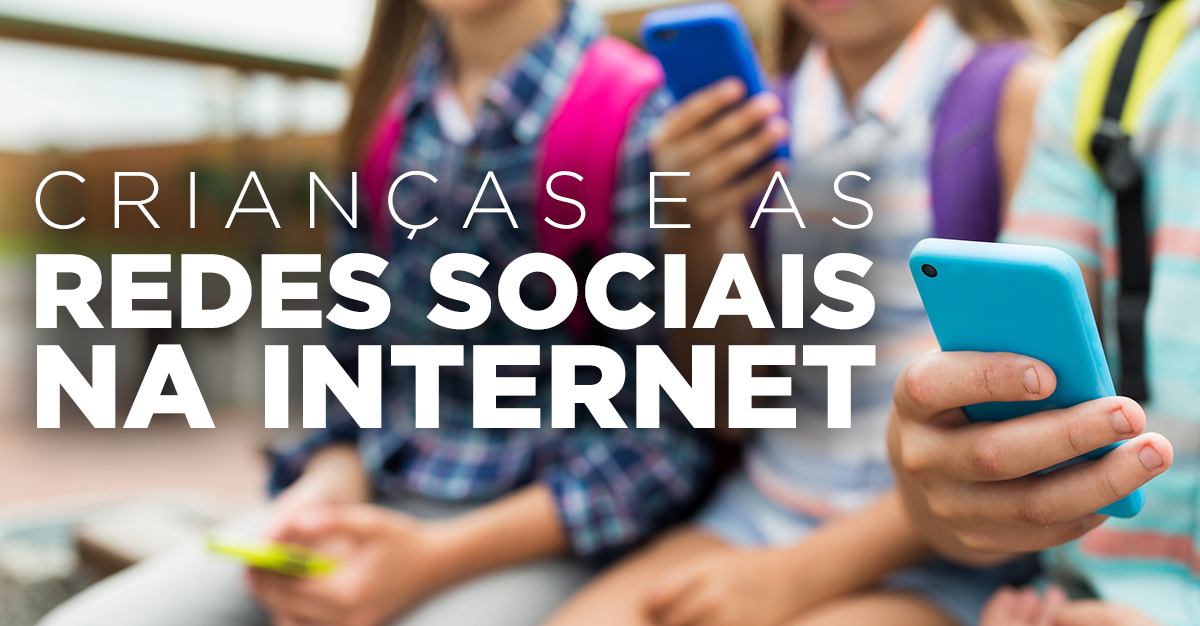 CRIANÇAS E AS REDES SOCIAIS NA INTERNET