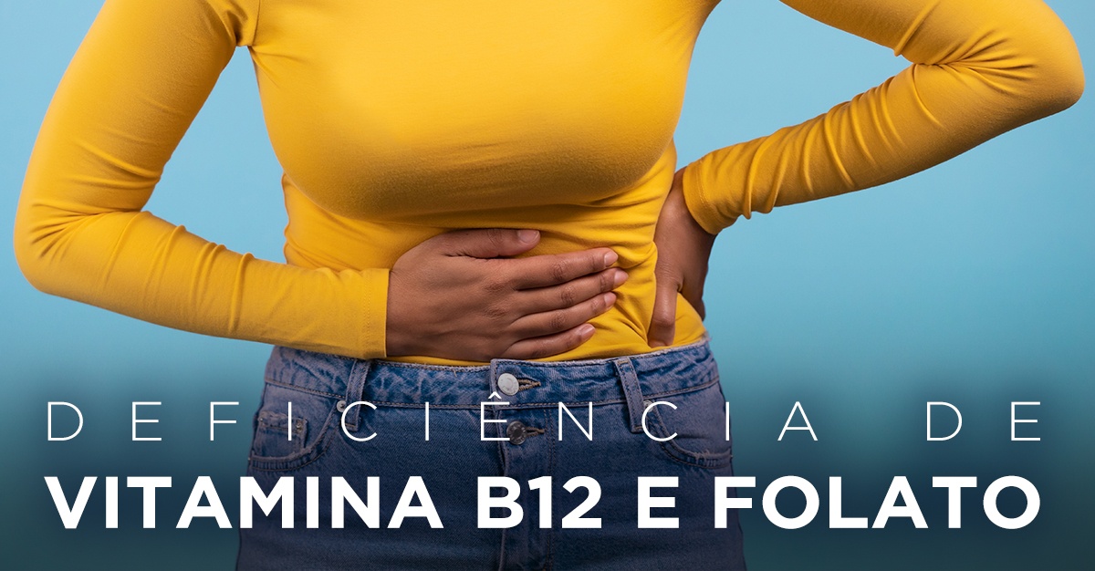 DEFICIÊNCIA DE VITAMINA B12 E FOLATO