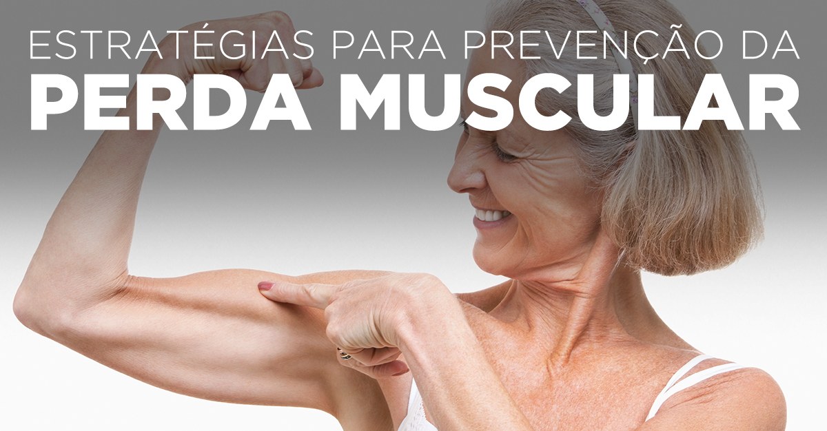 ESTRATÉGIAS PARA PREVENÇÃO DA PERDA MUSCULAR