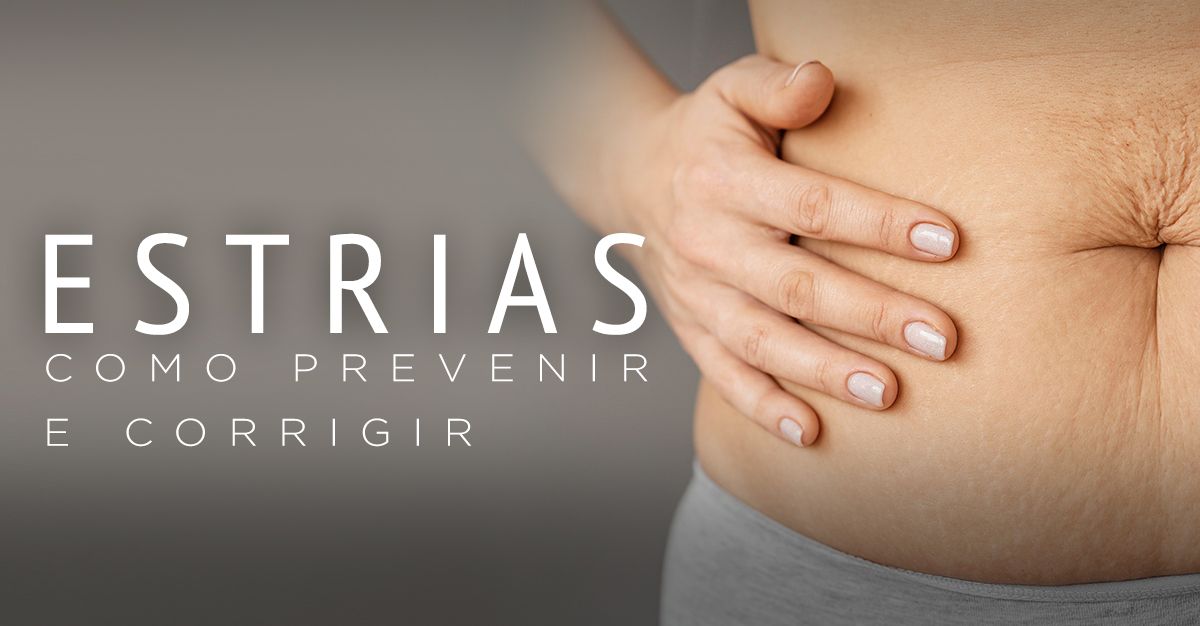 ESTRIAS, COMO PREVENIR E CORRIGIR