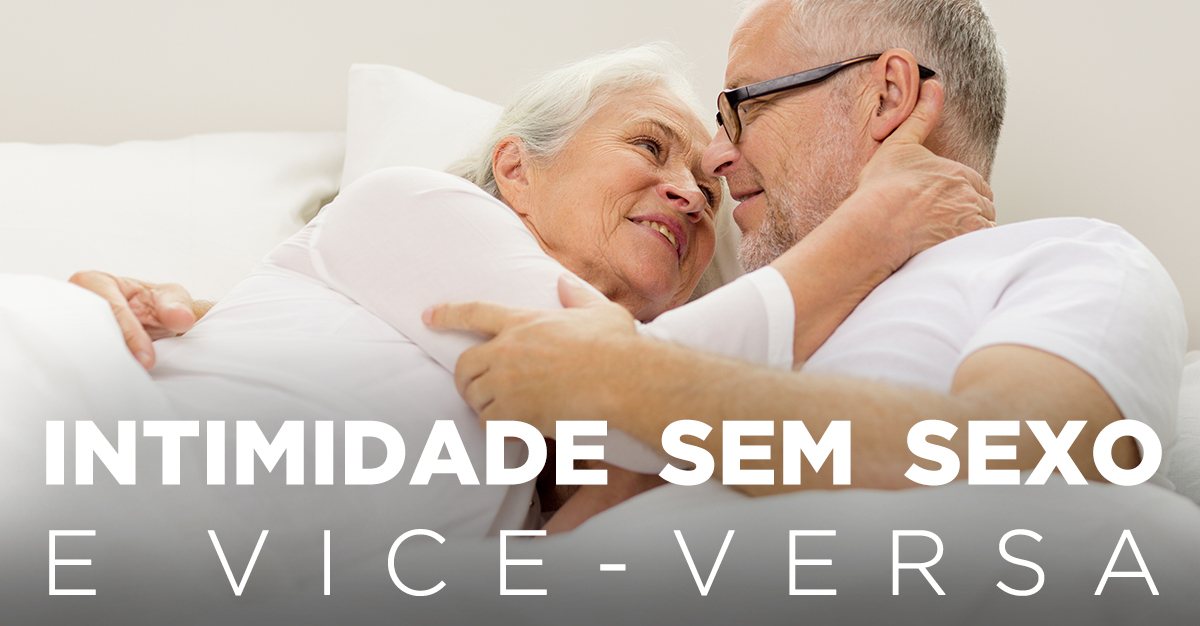 INTIMIDADE SEM SEXO E VICE-VERSA