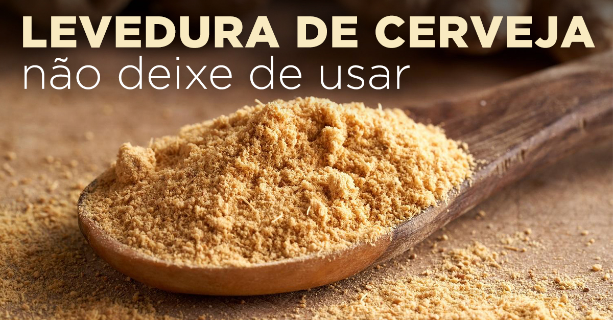 LEVEDURA DE CERVEJA, NÃO DEIXE DE USAR