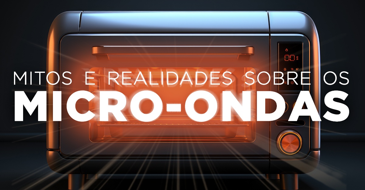 MITOS E REALIDADES SOBRE OS MICRO-ONDAS