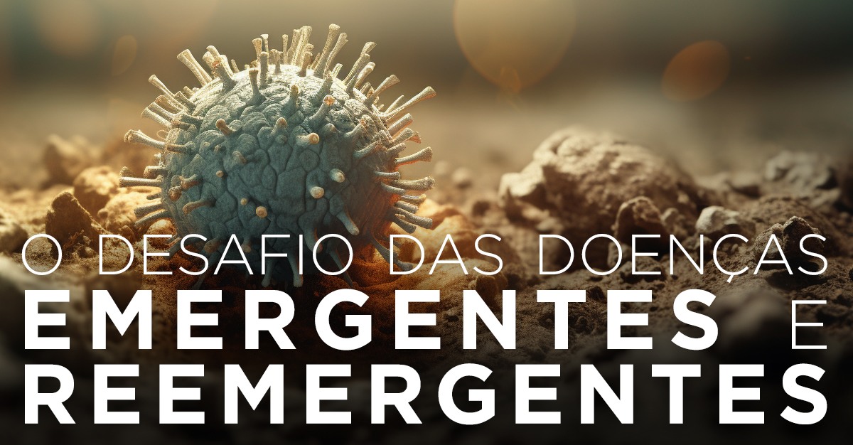 O DESAFIO DAS DOENÇAS EMERGENTES E REEMERGENTES