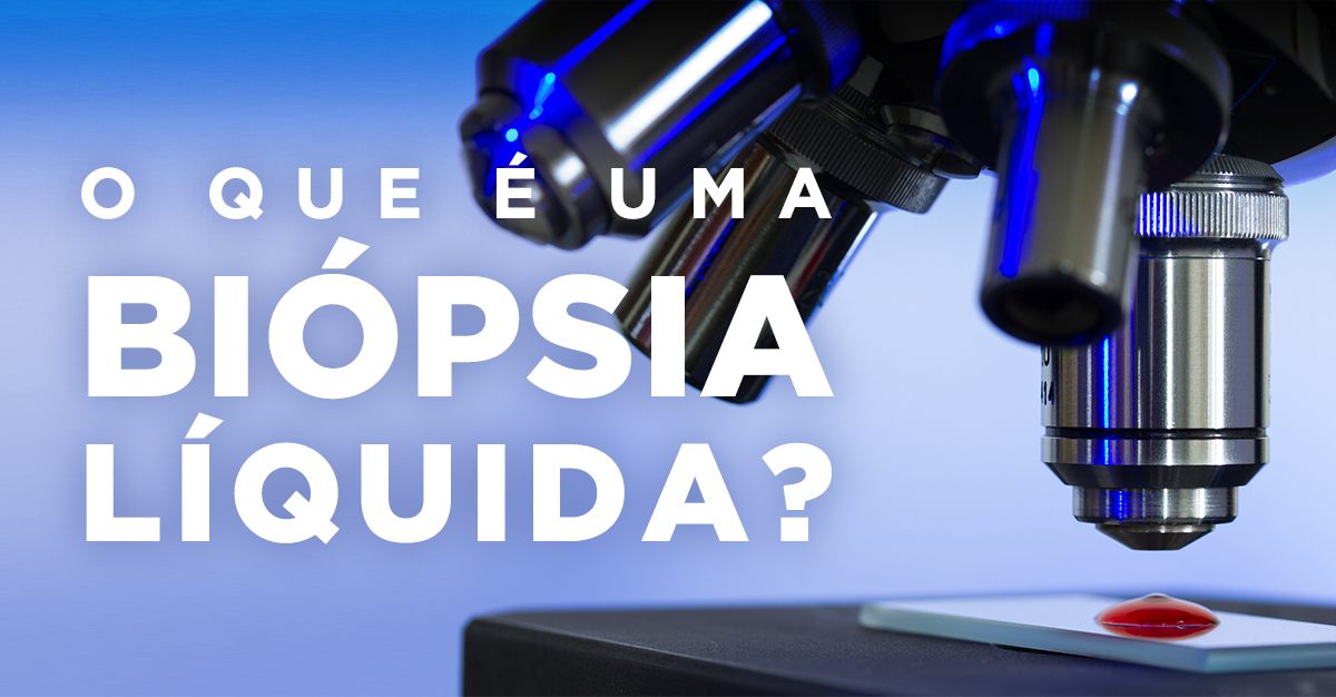 O QUE É UMA BIÓPSIA LÍQUIDA