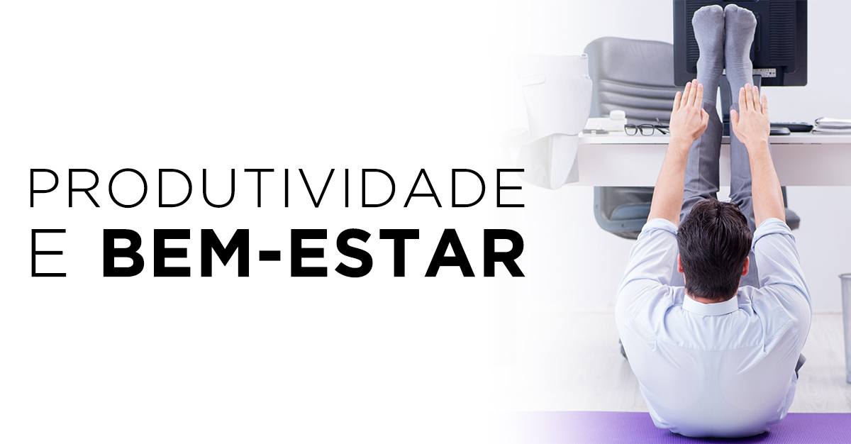 PRODUTIVIDADE E BEM-ESTAR