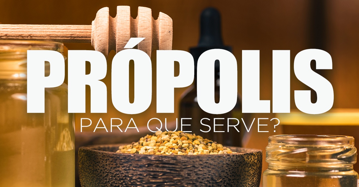 PRÓPOLIS, PARA QUE SERVE?