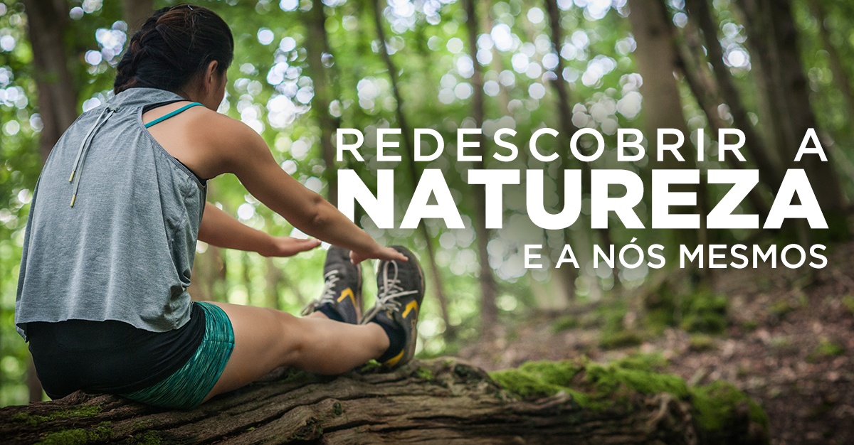 REDESCOBRIR A NATUREZA E A NÓS MESMOS