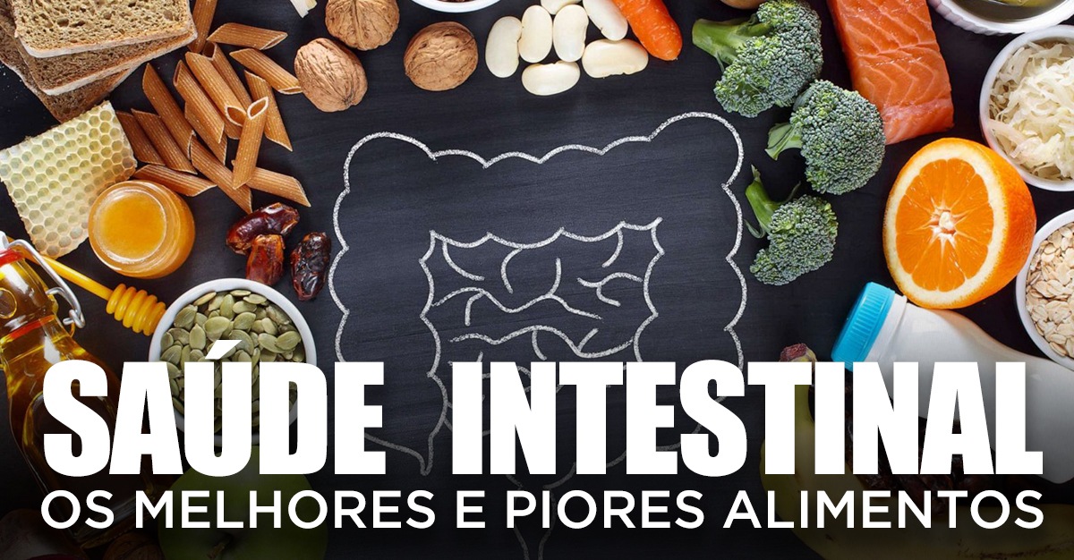 SAÚDE INTESTINAL: OS MELHORES E PIORES ALIMENTOS