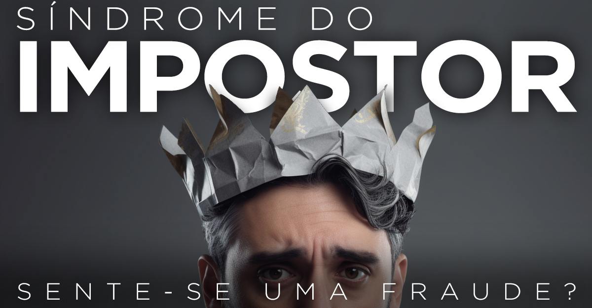 SÍNDROME DO IMPOSTOR, SENTE-SE UMA FRAUDE?